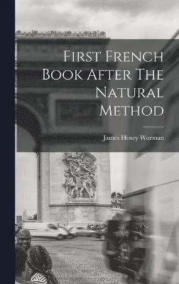 James Henry Worman - First French Book After The Natural Method, Inbunden