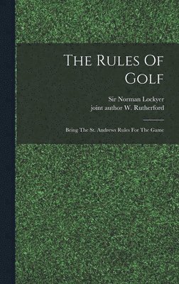 bokomslag Rules Of Golf; Being The St. Andrews Rules For The Game