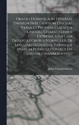 bokomslag Oratio Dominica In Diversas Omnium Fere Gentium Linguas Versa Et Propriis Cujusque Linguae Characteribus Expressa. Una Cum Dissertationibus Nonnullis De Linguarum Origine Variisque Ipsarum