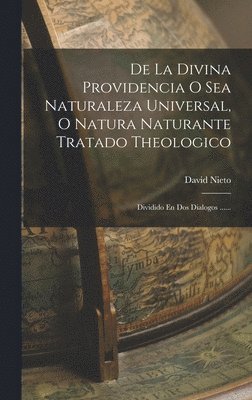 David Nieto - De La Divina Providencia O Sea Naturaleza Universal, O Natura Naturante Tratado Theologico, Inbunden