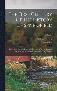 bokomslag The First Century Of The History Of Springfield