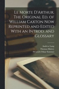 bokomslag Le Morte D'Arthur. The Original ed. of William Caxton now Reprinted and Edited With an Introd. and Glossary