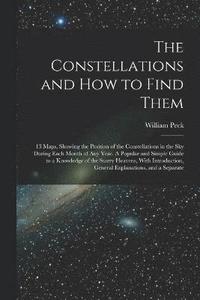 bokomslag The Constellations and how to Find Them; 13 Maps, Showing the Position of the Constellations in the sky During Each Month of any Year. A Popular and Simple Guide to a Knowledge of the Starry Heavens,
