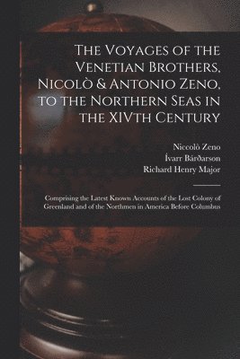 bokomslag The Voyages of the Venetian Brothers, Nicol & Antonio Zeno, to the Northern Seas in the XIVth Century