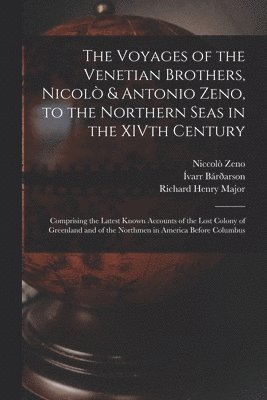 Richard Henry Major, Niccolò Zeno, Ívarr Bárðarson, Ívarr Zeno, Niccolò - Voyages of the Venetian Brothers, Nicolò & Antonio Zeno, to the Northern Seas in the XIVth Century, Häftad