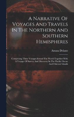 bokomslag A Narrative Of Voyages And Travels In The Northern And Southern Hemispheres