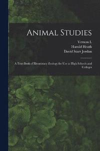 bokomslag Animal Studies; a Text-book of Elementary Zoology for use in High Schools and Colleges