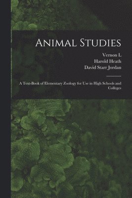 bokomslag Animal Studies; a Text-book of Elementary Zoology for use in High Schools and Colleges