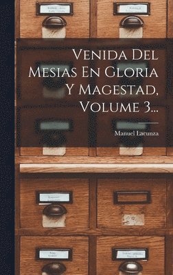 Manuel Lacunza - Venida Del Mesias En Gloria Y Magestad, Volume 3..., Inbunden