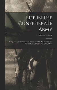 bokomslag Life In The Confederate Army