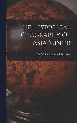 bokomslag The Historical Geography Of Asia Minor