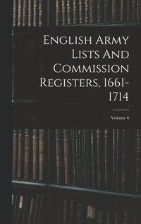 bokomslag English Army Lists And Commission Registers, 1661-1714; Volume 6