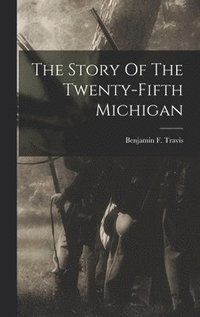bokomslag The Story Of The Twenty-fifth Michigan