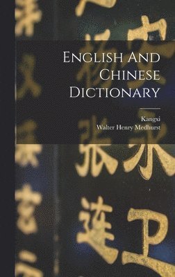Walter Henry Medhurst, Kangxi (Emperor of China) - English And Chinese Dictionary, Inbunden