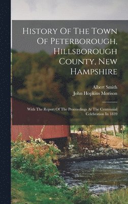 bokomslag History Of The Town Of Peterborough, Hillsborough County, New Hampshire