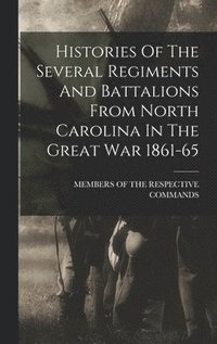 bokomslag Histories Of The Several Regiments And Battalions From North Carolina In The Great War 1861-65