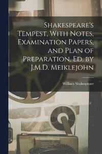 bokomslag Shakespeare's Tempest, With Notes, Examination Papers, and Plan of Preparation, Ed. by J.M.D. Meiklejohn
