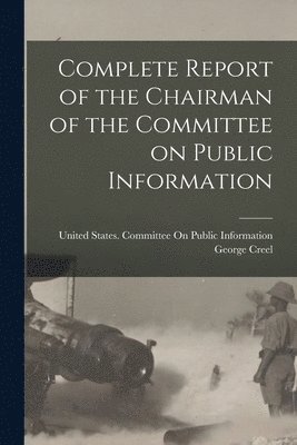 bokomslag Complete Report of the Chairman of the Committee on Public Information