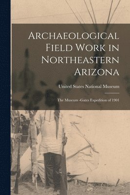 Archaeological Field Work in Northeastern Arizona 1