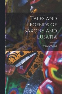 bokomslag Tales and Legends of Saxony and Lusatia