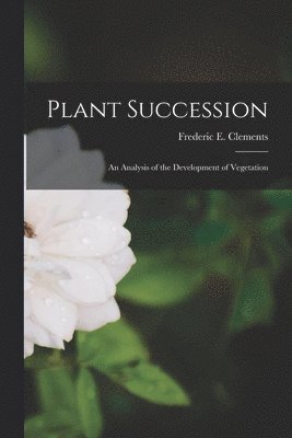 bokomslag Plant Succession; an Analysis of the Development of Vegetation