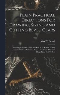 bokomslag Plain Practical Directions For Drawing, Sizing And Cutting Bevel-gears