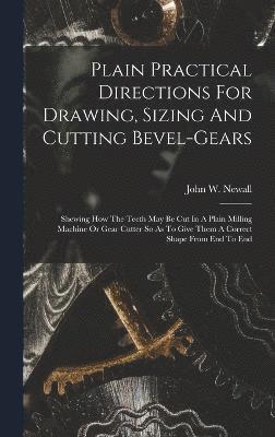 bokomslag Plain Practical Directions For Drawing, Sizing And Cutting Bevel-gears