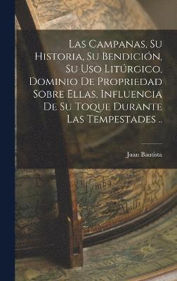 Juan Bautista 1861-1936 Ferreres, Juan Bautista Ferreres - campanas, su historia, su bendición, su uso litúrgico, dominio de propriedad sobre ellas, influencia de su toque durante las tempestades .., Inbunden