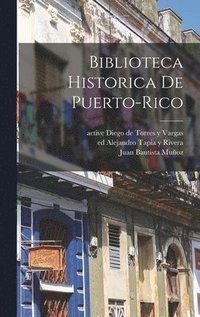 bokomslag Biblioteca historica de Puerto-Rico