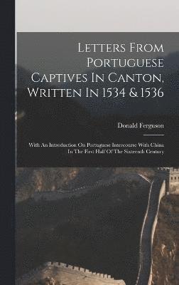 Letters From Portuguese Captives In Canton, Written In 1534 & 1536 1
