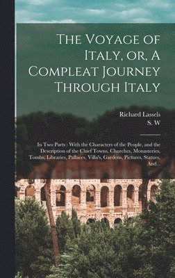 The Voyage of Italy, or, A Compleat Journey Through Italy 1
