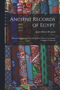 bokomslag Ancient Records of Egypt; Historical Documents From the Earliest Times to the Persian Conquest, Collected