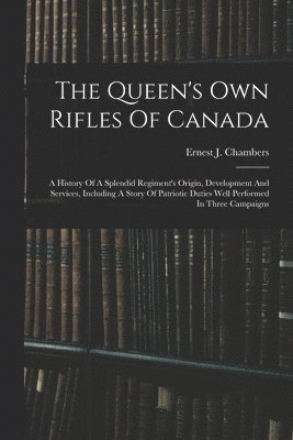 Ernest J. Chambers - Queen's Own Rifles Of Canada, Häftad