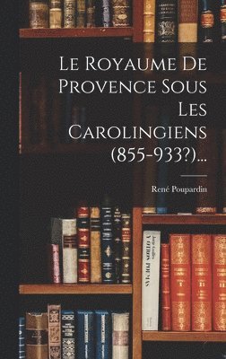 Le Royaume De Provence Sous Les Carolingiens (855-933?)... 1