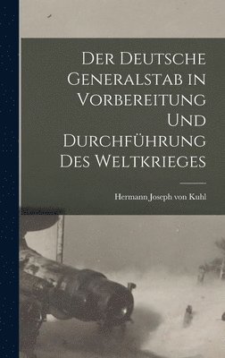 bokomslag Der deutsche Generalstab in Vorbereitung und Durchfhrung des Weltkrieges