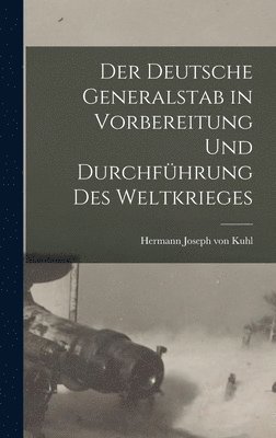 Der deutsche Generalstab in Vorbereitung und Durchfhrung des Weltkrieges 1