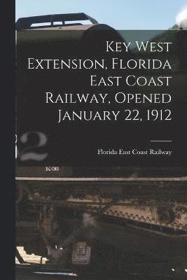 Key West Extension, Florida East Coast Railway, Opened January 22, 1912 1