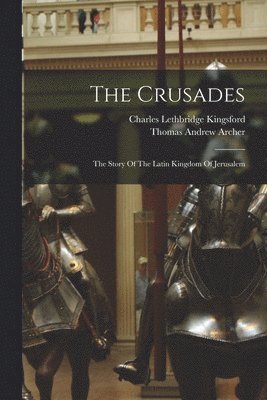 bokomslag Crusades; The Story Of The Latin Kingdom Of Jerusalem