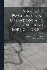 bokomslag Strategic Psychological Operations And American Foreign Policy