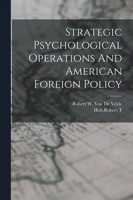 Strategic Psychological Operations And American Foreign Policy 1