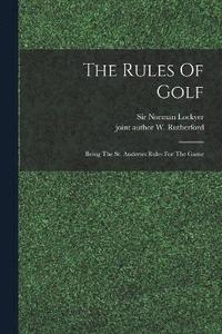 bokomslag The Rules Of Golf; Being The St. Andrews Rules For The Game