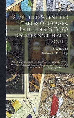 Max Heindel, Rosicrucian Fellowship - Simplified Scientific Tables Of Houses, Latitudes 25 To 60 Degrees North And South, Inbunden