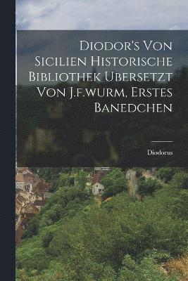 Diodorus (Siculus ), Diodorus (Siculus )., Diodorus (Siculus.) - Diodor's Von Sicilien Historische Bibliothek Ubersetzt Von J.f.wurm, Erstes Banedchen, Häftad