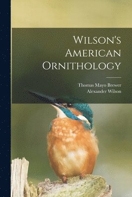 Alexander Wilson, Thomas Mayo Brewer - Wilson's American Ornithology, Häftad
