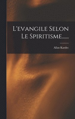 bokomslag L'evangile Selon Le Spiritisme......