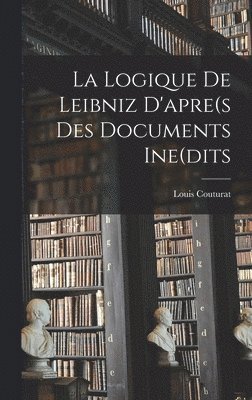 Logique De Leibniz D'apre(s Des Documents Ine(dits