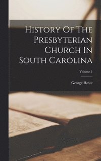 bokomslag History Of The Presbyterian Church In South Carolina; Volume 1