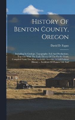 bokomslag History Of Benton County, Oregon