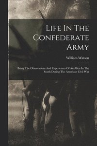 bokomslag Life In The Confederate Army