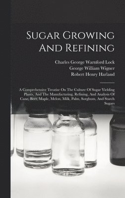 Charles George Warnford Lock, George William Wigner, Robert Henry Harland - Sugar Growing And Refining, Inbunden